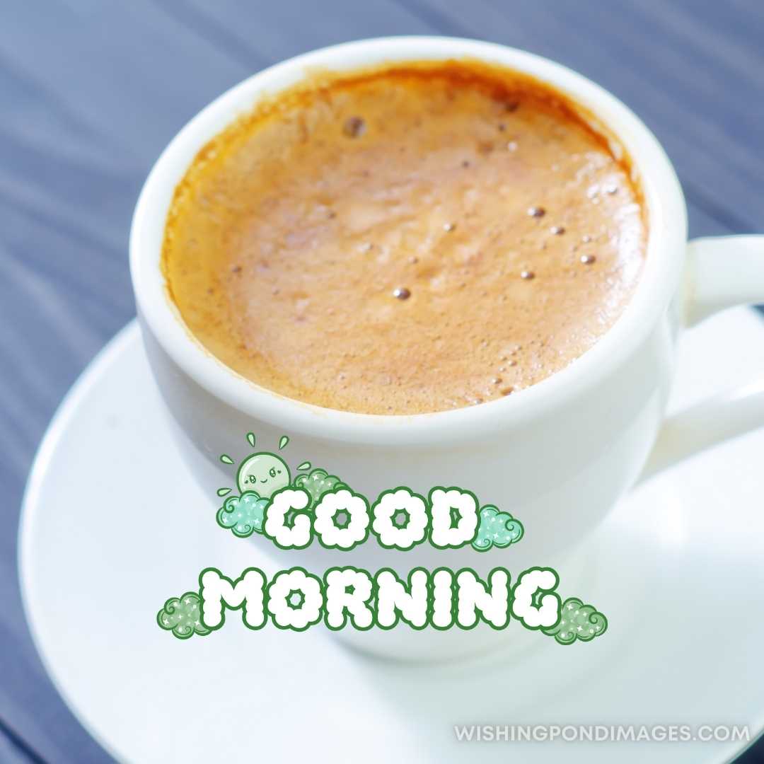 A cup of coffee in a plate. Good Morning Coffee Images